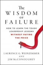 The Wisdom of Failure: How to Learn the Tough Leadership Lessons Without Paying the Price - HC