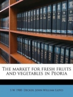 The market for fresh fruits and vegetables in Peoria - Softcover