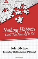 Nothing Happens Until The Meeting Is Set: Connecting People, Business, & Products - Softcover