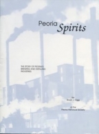 Peoria Spirits : The Story of Peoria's Brewing and Distilling Industries - Softcover