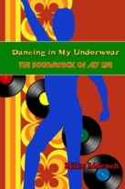 Dancing in My Underwear: The Soundtrack of my Life - Softcover