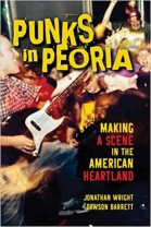 Punks in Peoria: Making a Scene in the American Heartland - Softcover