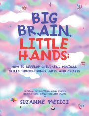 Big Brain, Little Hands: How to Develop Children's Musical Skills... - Softcover