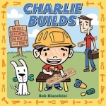 Charlie Builds: Bridges, Skyscrapers, Doghouses, and More! - Boardbook