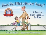 Have You Filled a Bucket Today?: A Guide to Daily Happiness for Kids - Softcover