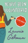 You've Been Volunteered: A Class Mom Novel
