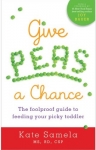 Give Peas a Chance: The Foolproof Guide to Feeding Your Picky Toddler - Softcover
