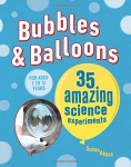 Bubbles & Balloons: 35 amazing science experiments - Softcover