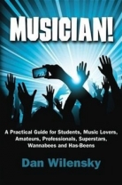 MUSICIAN! A Practical Guide for Students, Music Lovers, Amateurs, Professionals, Superstars, Wannabe