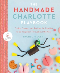The Handmade Charlotte Playbook: Crafts, Games and Recipes for Families to do... Softcover