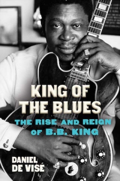 King of the Blues: The Rise and Reign of B.B. King - Hardcover