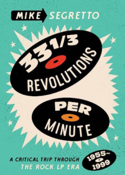 33 1/3 Revolutions Per Minute: A Critical Trip Through the Rock LP Era, 1955-1999 - Softcover