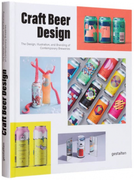 Craft Beer Design: The Design, Illustration and Branding of Contemporary Breweries - Hardcover