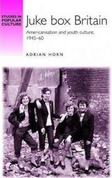 Juke Box Britain: Americanisation and youth culture, 1945-60 - Softcover