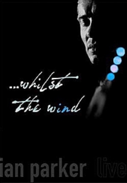 Ian Parker - ...Whilst The Wind - DVD