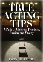 True Acting Tips: A Path to Aliveness, Freedom, Passion, and Vitality